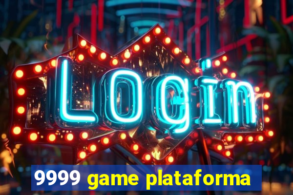 9999 game plataforma